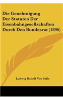 Genehmigung Der Statuten Der Eisenbahngesellschaften Durch Den Bundesrat (1896)