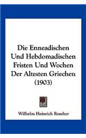 Enneadischen Und Hebdomadischen Fristen Und Wochen Der Altesten Griechen (1903)