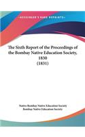 The Sixth Report of the Proceedings of the Bombay Native Education Society, 1830 (1831)