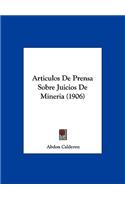 Articulos de Prensa Sobre Juicios de Mineria (1906)