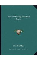 How to Develop Your Will Power