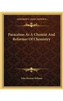 Paracelsus as a Chemist and Reformer of Chemistry