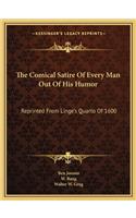 The Comical Satire Of Every Man Out Of His Humor: Reprinted From Linge's Quarto Of 1600(English)