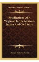 Recollections of a Virginian in the Mexican, Indian and Civil Wars