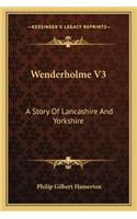 Wenderholme V3: A Story Of Lancashire And Yorkshire(English)
