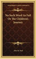 No Such Word as Fail or the Children's Journey