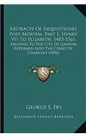 Abstracts Of Inquisitiones Post Mortem, Part 1, Henry VII To Elizabeth, 1485-1561
