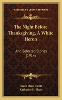 Night Before Thanksgiving, A White Heron: And Selected Stories (1914)