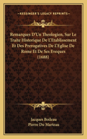 Remarques D'Un Theologien, Sur Le Traite Historique De L'Etablissement Et Des Prerogatives De L'Eglise De Rome Et De Ses Eveques (1688)