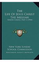 Life Of Jesus Christ The Messiah: Senior Course, Part 1 (1904)