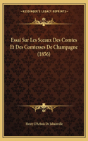 Essai Sur Les Sceaux Des Comtes Et Des Comtesses De Champagne (1856)