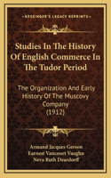 Studies In The History Of English Commerce In The Tudor Period