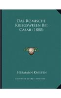 Das Romische Kriegswesen Bei Casar (1880)