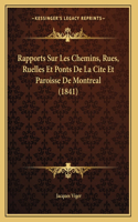 Rapports Sur Les Chemins, Rues, Ruelles Et Ponts De La Cite Et Paroisse De Montreal (1841)