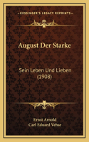August Der Starke: Sein Leben Und Lieben (1908)