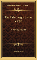 The Fish Caught by the Virgin