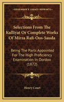 Selections From The Kulliyat Or Complete Works Of Mirza Rafi-Oos-Sauda: Being The Parts Appointed For The High Proficiency Examination In Oordoo (1872)