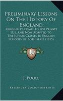 Preliminary Lessons On The History Of England: Originally Compiled For Private Use, And Now Adapted To The Junior Classes In English Schools Of Both Sexes (1815)