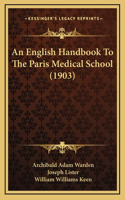 English Handbook To The Paris Medical School (1903)