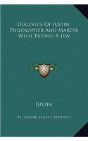 Dialogue Of Justin, Philosopher And Martyr With Trypho A Jew: (English)