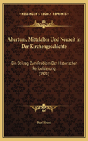 Altertum, Mittelalter Und Neuzeit in Der Kirchengeschichte: Ein Beitrag Zum Problem Der Historischen Periodisierung (1921)