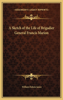 Sketch of the Life of Brigadier General Francis Marion
