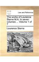 The Works of Laurence Sterne M.A. in Seven Volumes ... Volume 1 of 7