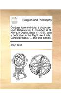 Conjugal love and duty: a discourse upon Hebrews xiii. 4. Preached at St. Ann's, in Dublin, Sept, 11, 1757. With a dedication to the Right Hon. Lady Caroline Russel, ... Th