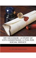 My Neighbor: A Study of City Conditions; A Plea for Social Service