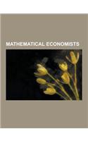 Mathematical Economists: John Von Neumann, Kenneth Arrow, George Dantzig, Stephen Smale, Harold Hotelling, Andreu Mas-Colell, Gerard Debreu, Le