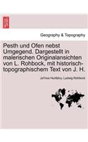 Pesth Und Ofen Nebst Umgegend. Dargestellt in Malerischen Originalansichten Von L. Rohbock, Mit Historisch-Topographischem Text Von J. H.