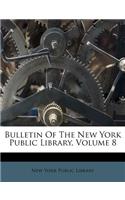 Bulletin Of The New York Public Library, Volume 8