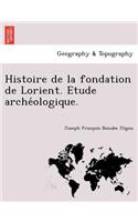 Histoire de La Fondation de Lorient. Etude Arche Ologique.