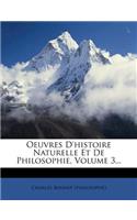 Oeuvres D'Histoire Naturelle Et de Philosophie, Volume 3...