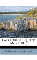 Two English Queens And Philip