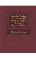 Barnaby Rudge: A Tale of the Riots of Eighty