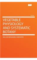 Vegetable Physiology and Systematic Botany