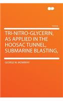 Tri-Nitro-Glycerin, as Applied in the Hoosac Tunnel, Submarine Blasting,