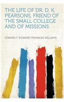 The Life of Dr. D. K. Pearsons, Friend of the Small College and of Missions