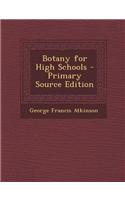 Botany for High Schools - Primary Source Edition