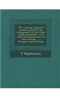The Working Engineer's Practical Guide to the Management of the Steam Engine and Boiler: With Rules and Instructions for Valve Setting ...