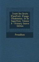 Traite Des Droits D'Usufruit, D'Usage, D'Habitation, Et de Superficie, Volume 8 - Primary Source Edition