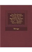 Les Plus Secrets Mysteres Des Hauts Grades de la Maconnerie Devoiles, Ou, Le Vrai Rose-Croix... - Primary Source Edition