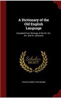 A Dictionary of the Old English Language: Compiled from Writings of the XII. XIII. XIV. and XV. Centuries