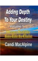 Adding Depth to Your Destiny: Deeper Insights Into Life in Christ(1 Adding Depth to Your Destiny)