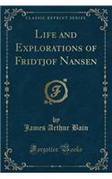 Life and Explorations of Fridtjof Nansen (Classic Reprint)