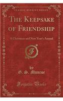 The Keepsake of Friendship: A Christmas and New Year's Annual (Classic Reprint)