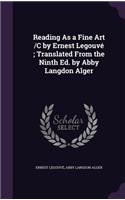 Reading As a Fine Art /C by Ernest Legouvé; Translated From the Ninth Ed. by Abby Langdon Alger
