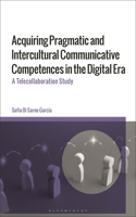 Acquiring Pragmatic and Intercultural Communicative Competences in the Digital Era