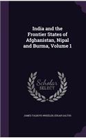 India and the Frontier States of Afghanistan, Nipal and Burma, Volume 1